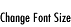 Change Font Size